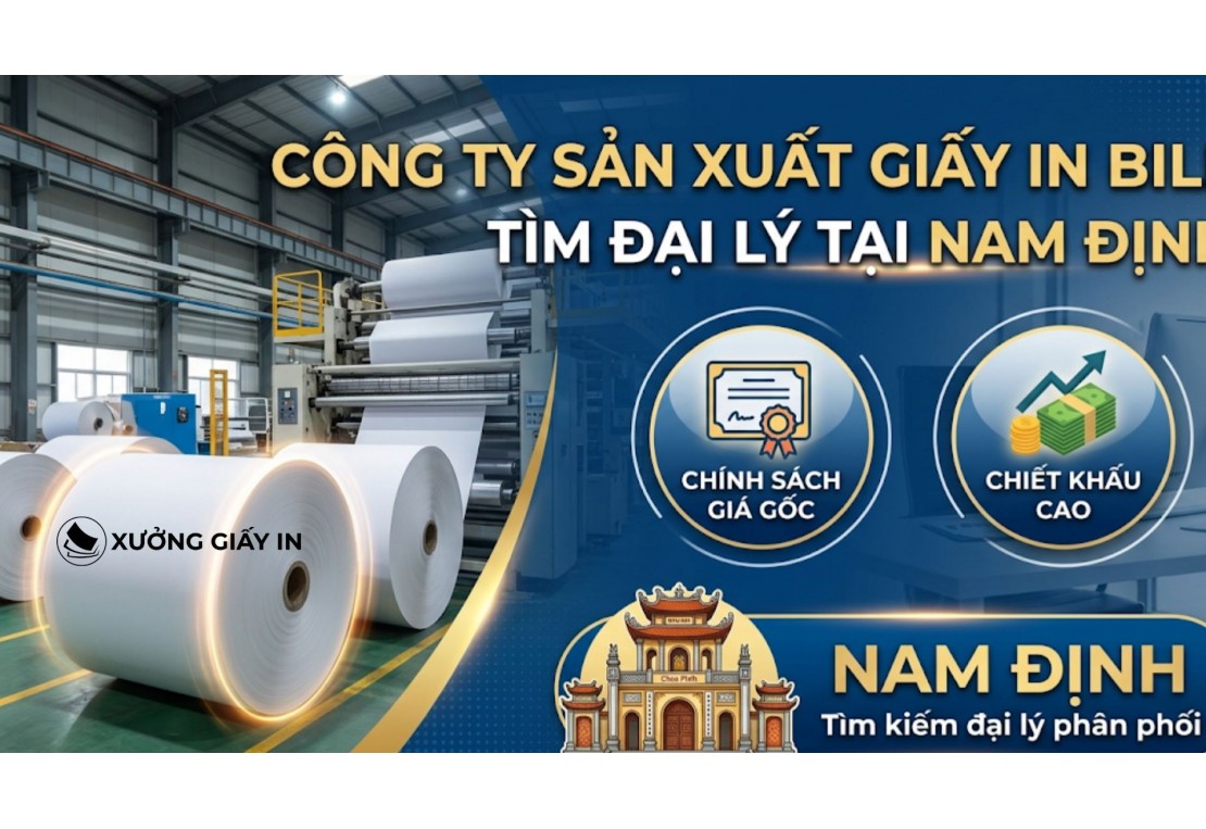 Công ty sản xuất giấy in bill tìm đại lý tại Nam Định - Giá gốc, chiết khấu cực cao
