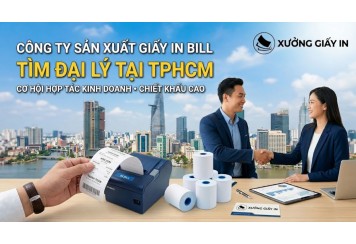 Công ty sản xuất giấy in bill tìm đại lý tại TP. HCM - Chiết khấu cao, nguồn hàng ổn định