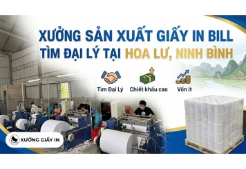 Xưởng sản xuất giấy in bill tìm đại lý tại Hoa Lư, Ninh Bình - Chiết khấu cao, vốn ít