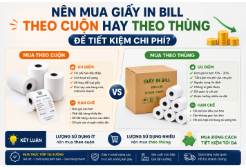 Nên mua giấy in bill theo cuộn hay theo thùng để tiết kiệm chi phí?