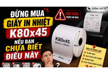 Đừng Mua Giấy In Nhiệt K80x45 Nếu Bạn Chưa Biết Điều Này