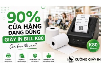 90% cửa hàng đang dùng giấy in bill K80 – Còn bạn thì sao?