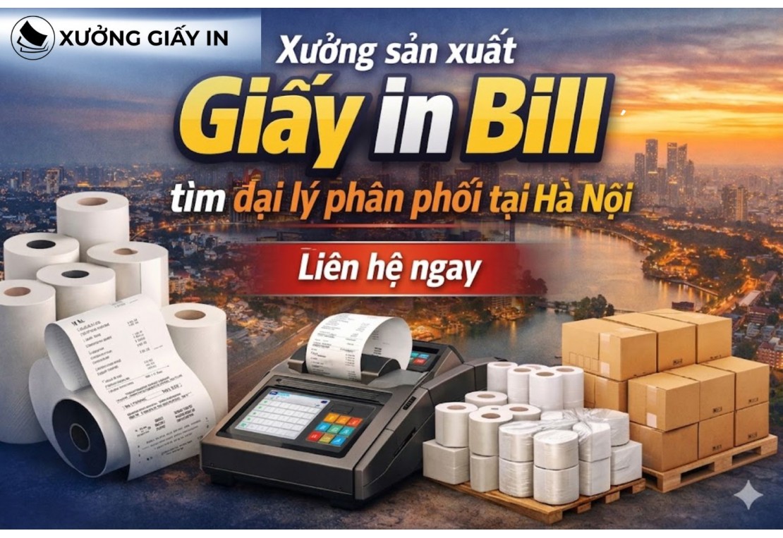 Xưởng sản xuất giấy in bill tìm đại lý phân phối tại Hà Nội