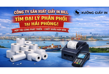 Công Ty Sản Xuất Giấy In Bill Tìm Đại Lý Phân Phối Tại Hải Phòng