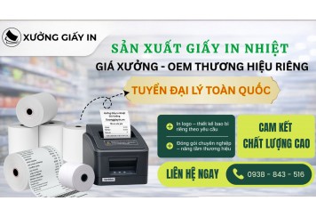 Xưởng Giấy In Nhiệt Giá Xưởng – Tuyển Đại Lý Toàn Quốc, OEM Thương Hiệu Riêng