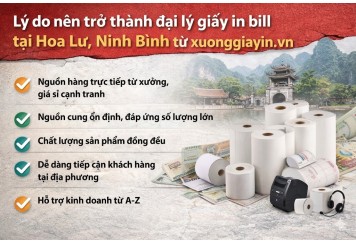 Xưởng sản xuất giấy in bill tuyển đại lý tại Hoa Lư, Ninh Bình – Giá sỉ cạnh tranh nhất