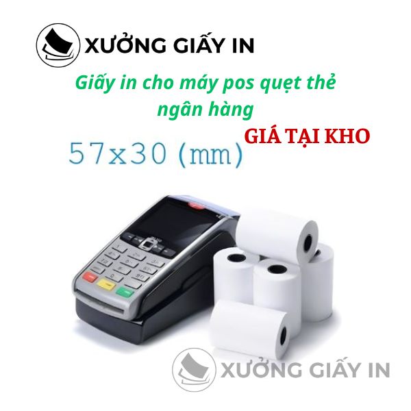 Giấy in nhiệt máy POS quẹt thẻ K57x30mm - Giấy in hóa đơn cà thẻ ngân hàng cao cấp